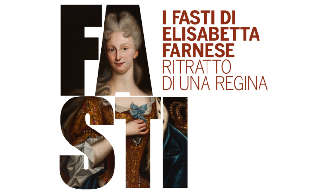 I Fasti di Elisabetta Farnese. Ritratto di una Regina - la mostra
